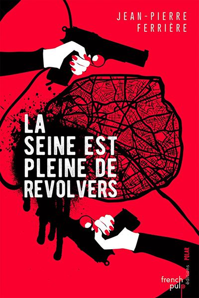 La Seine est pleine de Revolvers jean pierre ferrière